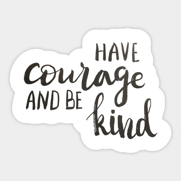 Have courage and be kind Sticker by Ychty